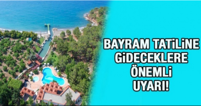 Bayram tatiline gideceklere önemli uyarı!