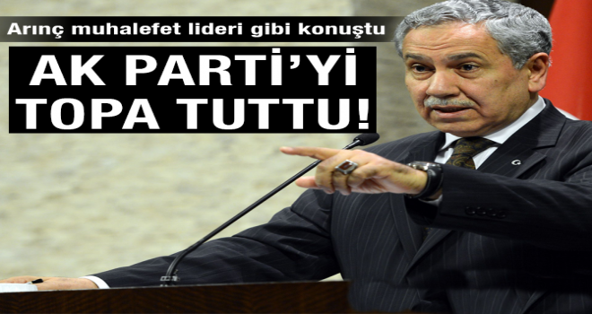 BÜLENT ARINÇ AK PARTİ’Yİ TOPA TUTTU!