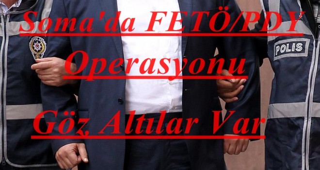 Soma'da FETÖ/PDY Operasyonu Gözaltılar Var