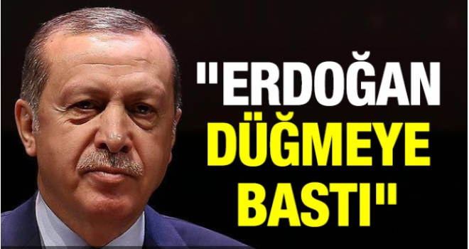 CUMHURBAŞKANI RECEP TAYYİP ERDOĞAN DÜĞMEYE BASTI