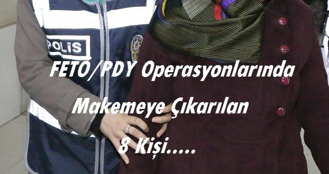 FETÖ/PDY OPERASYONLARINDA 8 KİŞİ DENETİMLİ SERBEST KALDI.