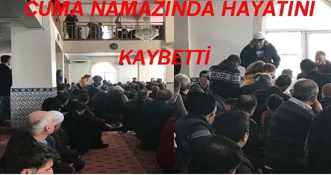 Cuma Namazında Hayatını Kaybetti