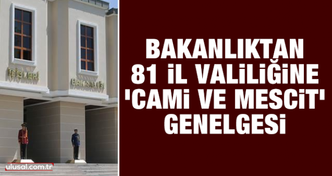 İçişleri Bakanlığından 81 il valiliğine 'cami ve mescit' genelgesi