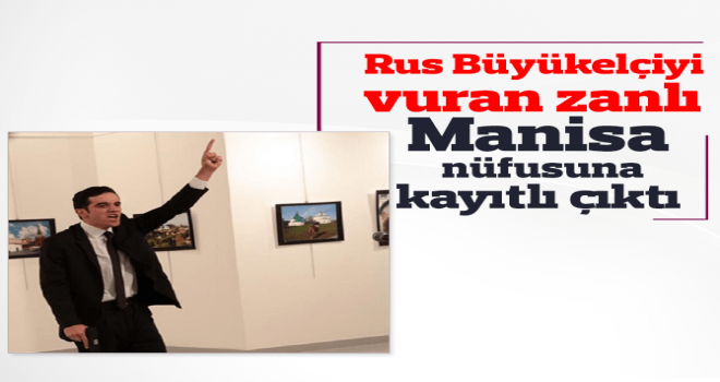 Rus Büyükelçiyi vuran Mevlüt Mert Altıntaş Manisa nüfusuna kayıtlı çıktı