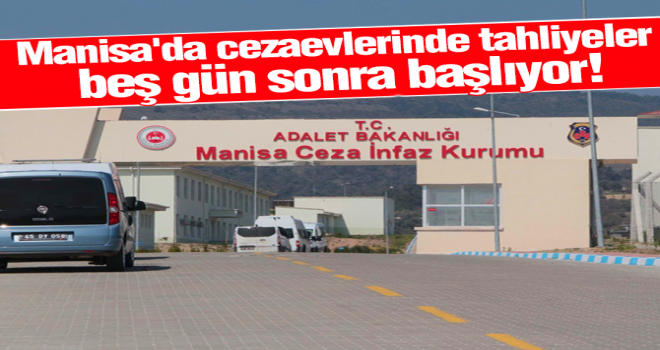 Manisa’da cezaevlerinde tahliyeler