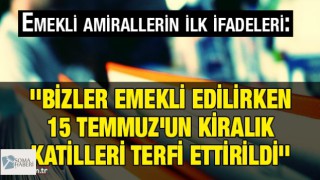 Emekli Amirallerin İlk İfadeleri