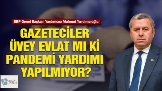 GAZETECİLER ÜVEY EVLAT MI Kİ PANDEMİ YARDIMI YAPILMIYOR?