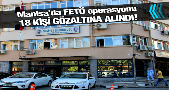 Manisa’da FETÖ operasyonu