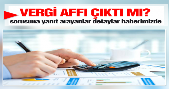 Vergi affı çıktı mı?