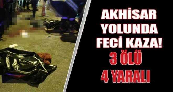 Akhisar Manisa Yolunda Feci Kaza 3 Ölü 4 Yaralı