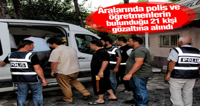 Manisa’da FETÖ operasyonunda gözaltı sayısı 21’e çıktı