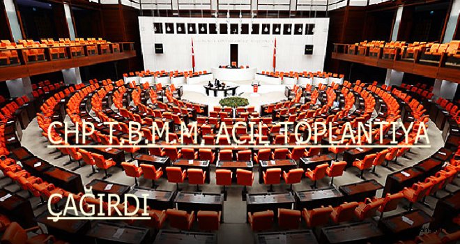 CHP Meclisi Acil Toplantıya Çağırdı