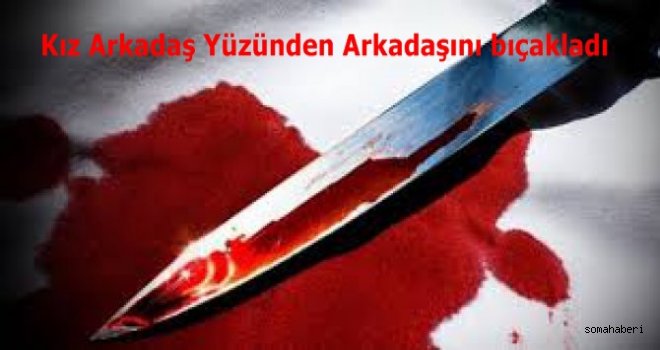 Kız Arkadaş Yüzünden Arkadaşını Bıçakladı