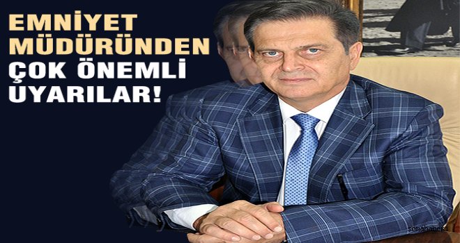 Manisa Emniyet Müdüründen uyarılar