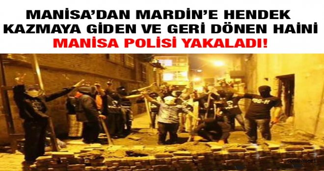 Manisa'dan Mardine Hendek Kazmaya Giden Ve Geri Dönen Hain Polis Yakaladı