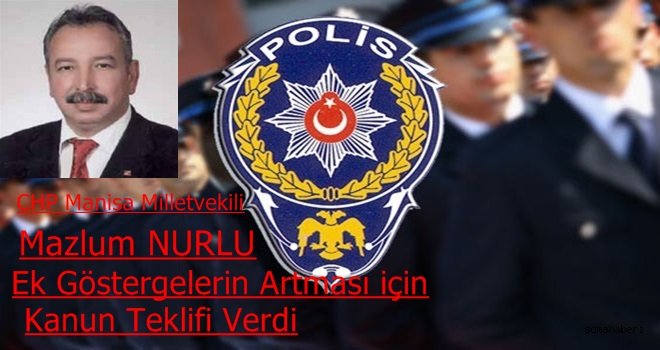 MAZLUM NURLU’DAN POLİSLER İÇİN KANUN TEKLİFİ