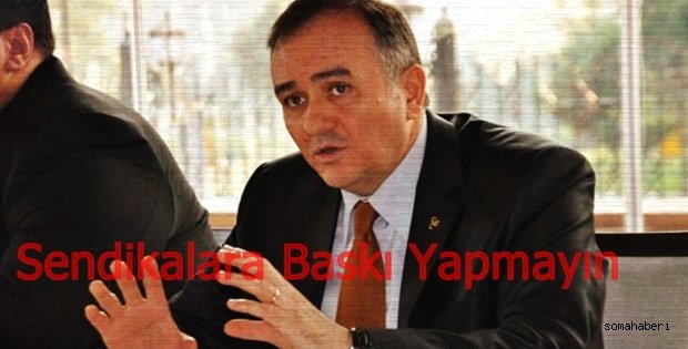 Sendikalara Baskı Yapmayın