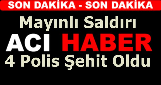 Silopi'de mayınlı saldırı: 4 polis şehit