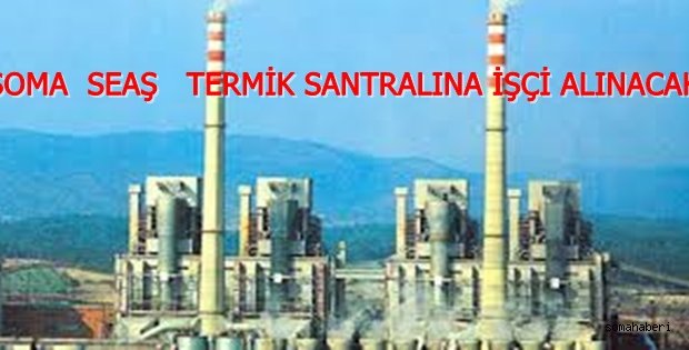 SOMA TERMİK SANTRALINA İŞÇİ ALINACAK