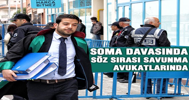 SOMA DAVASI’NDA SÖZ SIRASI SAVUNMA AVUKATLARINDA 