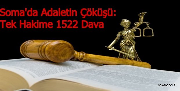 Soma'da Adaletin Çöküşü: Tek Hakime 1522 Dava